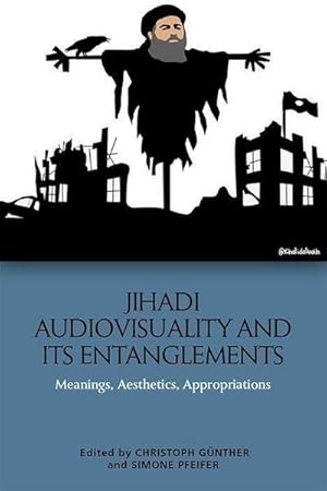 Bild des Verkufers fr Jihadi Audiovisuality and its Entanglements : Meanings, Aesthetics, Appropriations zum Verkauf von AHA-BUCH GmbH