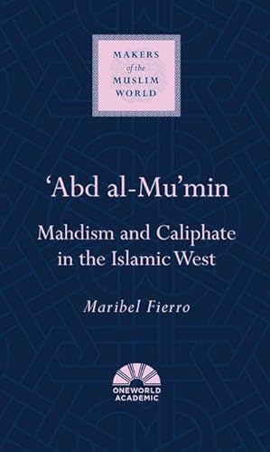 Seller image for Abd al-Mu'min : Mahdism and Caliphate in the Islamic West for sale by AHA-BUCH GmbH