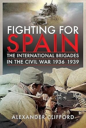 Bild des Verkufers fr Fighting for Spain : The International Brigades in the Civil War, 1936-1939 zum Verkauf von AHA-BUCH GmbH