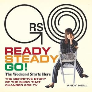 Bild des Verkufers fr Ready Steady Go! : The Weekend Starts Here: The Definitive Story of the Show That Changed Pop TV zum Verkauf von AHA-BUCH GmbH