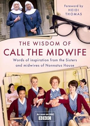 Seller image for The Wisdom of Call the Midwife : Words of Inspiration from the Sisters and Midwives of Nonnatus House for sale by AHA-BUCH GmbH
