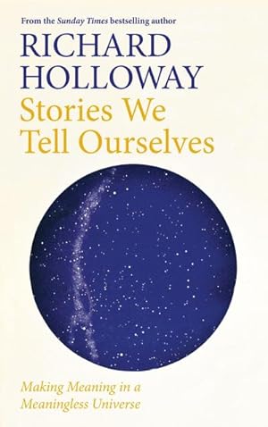 Seller image for Stories We Tell Ourselves : Making Meaning in a Meaningless Universe for sale by AHA-BUCH GmbH