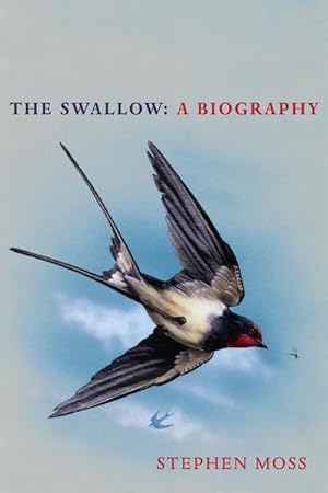 Imagen del vendedor de The Swallow : A Biography (Shortlisted for the Richard Jefferies Society and White Horse Bookshop Literary Award) a la venta por AHA-BUCH GmbH
