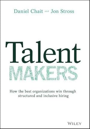 Image du vendeur pour Talent Makers : How the Best Organizations Win through Structured and Inclusive Hiring mis en vente par AHA-BUCH GmbH