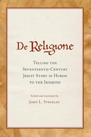 Immagine del venditore per De Religione : Telling the Seventeenth-Century Jesuit Story in Huron to the Iroquois venduto da AHA-BUCH GmbH