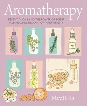 Bild des Verkufers fr Aromatherapy : Essential Oils and the Power of Scent for Healing, Relaxation, and Vitality zum Verkauf von AHA-BUCH GmbH