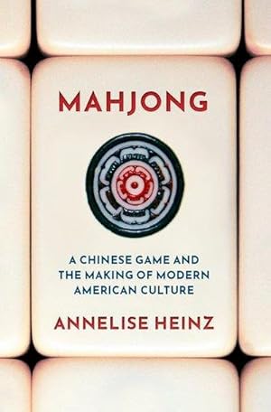 Bild des Verkufers fr Mahjong : A Chinese Game and the Making of Modern American Culture zum Verkauf von AHA-BUCH GmbH