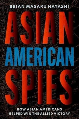 Bild des Verkufers fr Asian American Spies : How Asian Americans Helped Win the Allied Victory zum Verkauf von AHA-BUCH GmbH