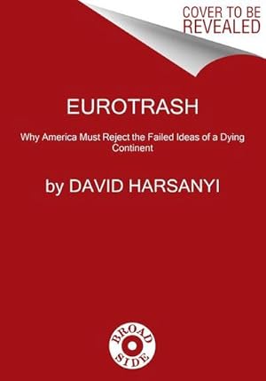 Bild des Verkufers fr Eurotrash : Why America Must Reject the Failed Ideas of a Dying Continent zum Verkauf von AHA-BUCH GmbH