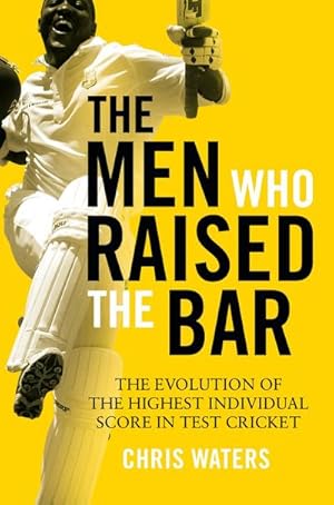 Bild des Verkufers fr The Men Who Raised the Bar : The evolution of the highest individual score in Test cricket zum Verkauf von AHA-BUCH GmbH