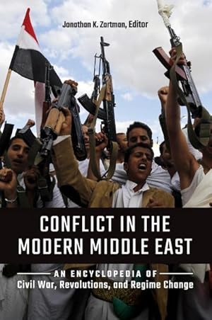 Seller image for Conflict in the Modern Middle East : An Encyclopedia of Civil War, Revolutions, and Regime Change for sale by AHA-BUCH GmbH