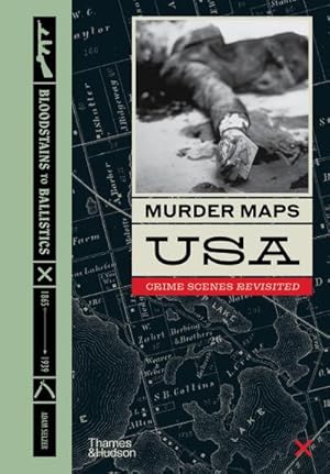 Imagen del vendedor de Murder Maps USA : Crime Scenes Revisited, Bloodstains to Ballistics a la venta por AHA-BUCH GmbH