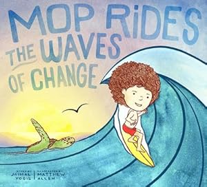 Bild des Verkufers fr Mop Rides the Waves of Change : A Mop Rides Story (Emotional Regulation for Kids, Save the Oceans, Surfing for K Ids) zum Verkauf von AHA-BUCH GmbH