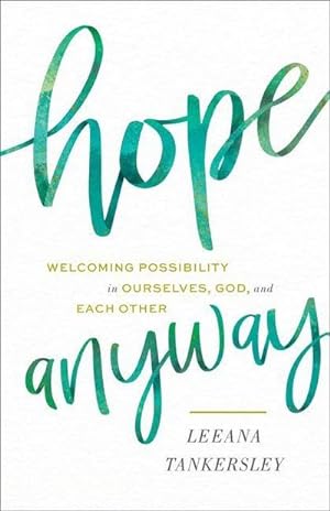 Bild des Verkufers fr Hope Anyway - Welcoming Possibility in Ourselves, God, and Each Other : Welcoming Possibility in Ourselves, God, and Each Other zum Verkauf von AHA-BUCH GmbH