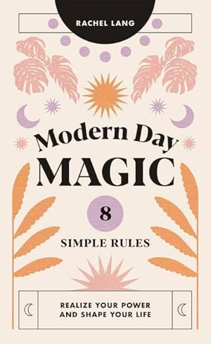 Bild des Verkufers fr Modern Day Magic : 8 Simple Rules to Realize Your Power and Shape Your Life zum Verkauf von AHA-BUCH GmbH