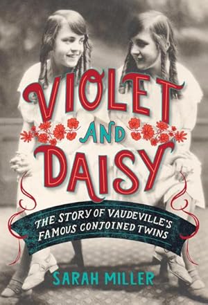 Bild des Verkufers fr Violet and Daisy : The Story of Vaudeville's Famous Conjoined Twins zum Verkauf von AHA-BUCH GmbH