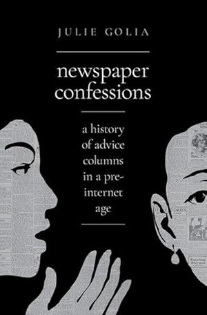 Bild des Verkufers fr Newspaper Confessions : A History of Advice Columns in a Pre-Internet Age zum Verkauf von AHA-BUCH GmbH