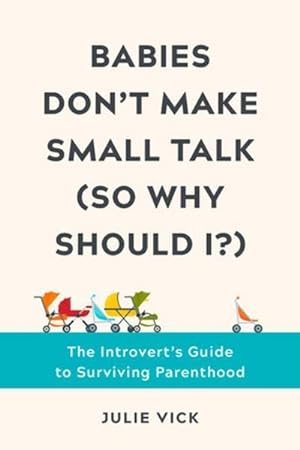 Seller image for Babies Don't Make Small Talk (So Why Should I?) : The Introvert's Guide to Surviving Parenthood for sale by AHA-BUCH GmbH