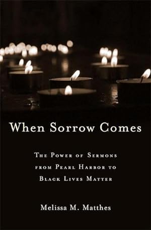 Bild des Verkufers fr When Sorrow Comes : The Power of Sermons from Pearl Harbor to Black Lives Matter zum Verkauf von AHA-BUCH GmbH