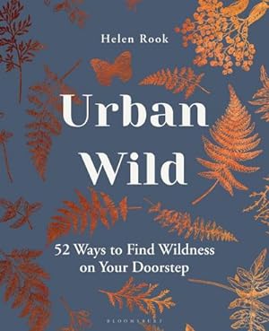 Bild des Verkufers fr Urban Wild : 52 Ways to Find Wildness on Your Doorstep zum Verkauf von AHA-BUCH GmbH