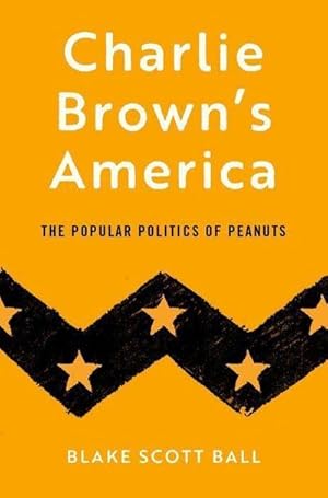 Bild des Verkufers fr Charlie Brown's America : The Popular Politics of Peanuts zum Verkauf von AHA-BUCH GmbH