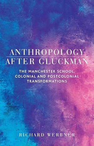Immagine del venditore per Anthropology after Gluckman : The Manchester School, colonial and postcolonial transformations venduto da AHA-BUCH GmbH