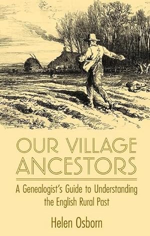 Bild des Verkufers fr Our Village Ancestors : A Genealogist's Guide to Understanding the English Rural Past zum Verkauf von AHA-BUCH GmbH