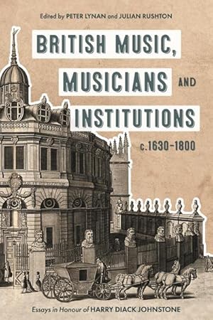 Bild des Verkufers fr British Music, Musicians and Institutions, c. 1630-1800 : Essays in Honour of Harry Diack Johnstone zum Verkauf von AHA-BUCH GmbH
