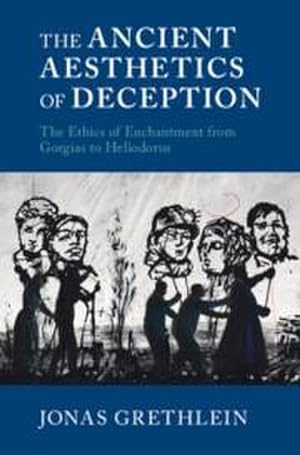 Seller image for The Ancient Aesthetics of Deception : The Ethics of Enchantment from Gorgias to Heliodorus for sale by AHA-BUCH GmbH