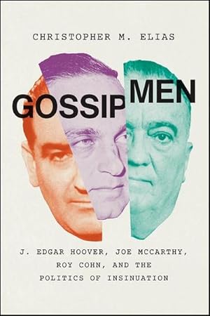 Bild des Verkufers fr Gossip Men : J. Edgar Hoover, Joe McCarthy, Roy Cohn, and the Politics of Insinuation zum Verkauf von AHA-BUCH GmbH