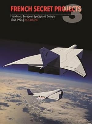 Bild des Verkufers fr French Secret Projects 3 : French and European Spaceplane Designs 1964-1994 zum Verkauf von AHA-BUCH GmbH