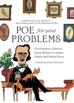 Bild des Verkufers fr Poe for Your Problems : Uncommon Advice from History's Least Likely Self-Help Guru zum Verkauf von AHA-BUCH GmbH