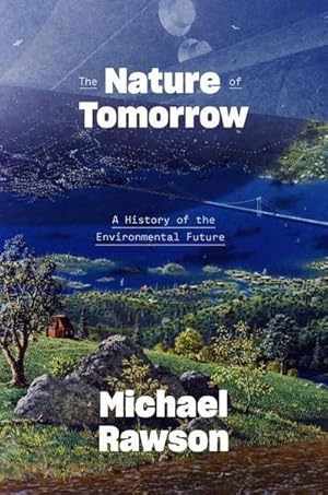 Bild des Verkufers fr The Nature of Tomorrow : A History of the Environmental Future zum Verkauf von AHA-BUCH GmbH