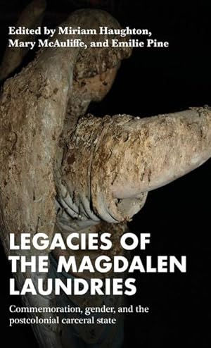 Seller image for Legacies of the Magdalen Laundries : Commemoration, gender, and the postcolonial carceral state for sale by AHA-BUCH GmbH