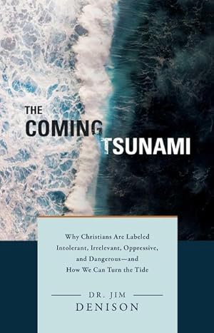 Bild des Verkufers fr The Coming Tsunami: Why Christians Are Labeled Intolerant, Irrelevant, Oppressive, and Dangerous--And How We Can Turn the Tide zum Verkauf von AHA-BUCH GmbH