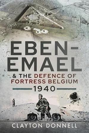 Bild des Verkufers fr Eben-Emael and the Defence of Fortress Belgium, 1940 zum Verkauf von AHA-BUCH GmbH