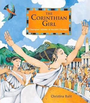 Bild des Verkufers fr The Corinthian Girl : Champion Athlete of Ancient Olympia zum Verkauf von AHA-BUCH GmbH
