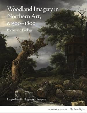 Immagine del venditore per Woodland Imagery in Northern Art, c. 1500 - 1800 : Poetry and Ecology venduto da AHA-BUCH GmbH