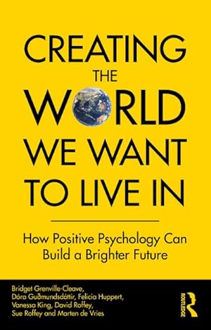 Bild des Verkufers fr Creating The World We Want To Live In : How Positive Psychology Can Build a Brighter Future zum Verkauf von AHA-BUCH GmbH