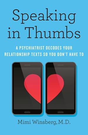 Bild des Verkufers fr Speaking in Thumbs : A Psychiatrist Decodes Your Relationship Texts So You Don't Have To zum Verkauf von AHA-BUCH GmbH