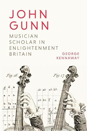 Bild des Verkufers fr John Gunn: Musician Scholar in Enlightenment Britain zum Verkauf von AHA-BUCH GmbH