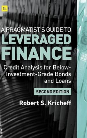 Bild des Verkufers fr A Pragmatist's Guide to Leveraged Finance : Credit Analysis for Below-Investment-Grade Bonds and Loans zum Verkauf von AHA-BUCH GmbH