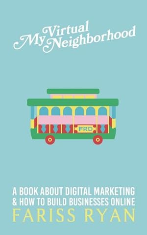 Seller image for My Virtual Neighborhood : A Book About Digital Marketing and How to Build Businesses Online for sale by AHA-BUCH GmbH