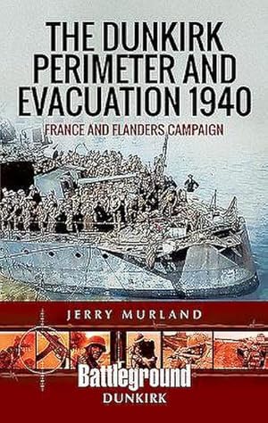Bild des Verkufers fr The Dunkirk Perimeter and Evacuation 1940 : France and Flanders Campaign zum Verkauf von AHA-BUCH GmbH