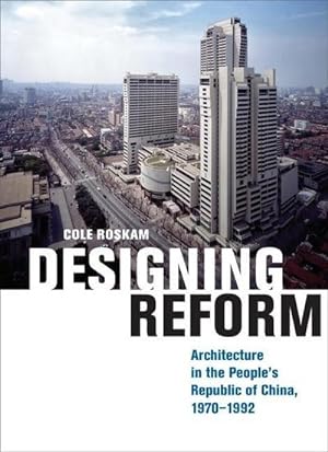Bild des Verkufers fr Designing Reform : Architecture in the People's Republic of China, 1970-1992 zum Verkauf von AHA-BUCH GmbH