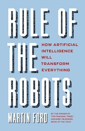 Bild des Verkufers fr Rule of the Robots : How Artificial Intelligence Will Transform Everything zum Verkauf von AHA-BUCH GmbH