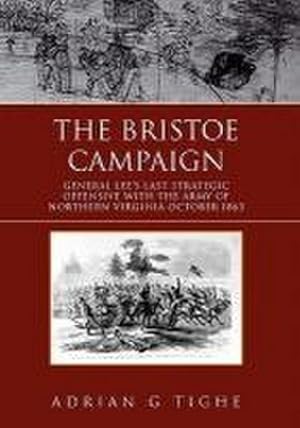 Seller image for The Bristoe Campaign : General Lee's Last Strategic Offensive with the Army of Northern Virginia October 1863 for sale by AHA-BUCH GmbH