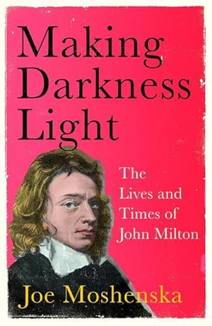 Bild des Verkufers fr Making Darkness Light : The Lives and Times of John Milton zum Verkauf von AHA-BUCH GmbH