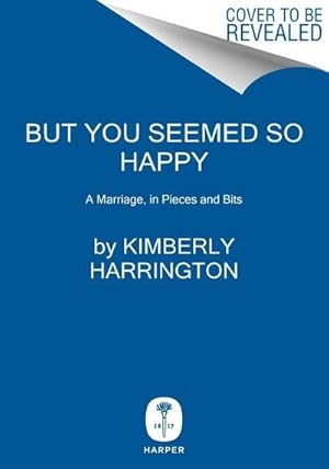 Bild des Verkufers fr But You Seemed So Happy : A Marriage, in Pieces and Bits zum Verkauf von AHA-BUCH GmbH