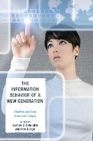 Seller image for The Information Behavior of a New Generation : Children and Teens in the 21st Century for sale by AHA-BUCH GmbH